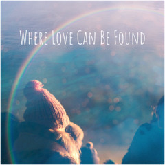 Where Love Can Be Found Ft. Anarxhi