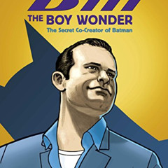 [View] KINDLE 💛 Bill the Boy Wonder: The Secret Co-Creator of Batman by  Marc Tyler