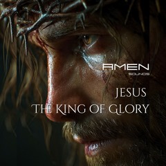 Jesus The King of Glory
