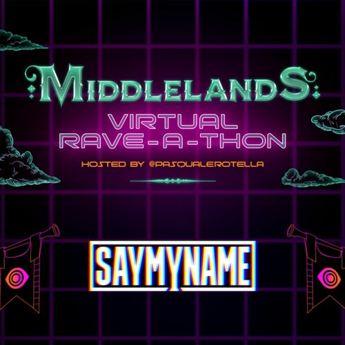 SAYMYNAME - Middlelands Virtual Rave A Thon
