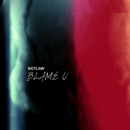 NOTLAW - Blame U