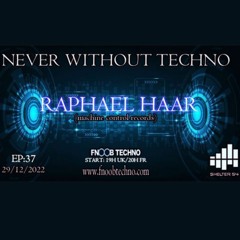 Never Without Techno With Raphaël Haar @FNOOB TECHNO 29/12/2022