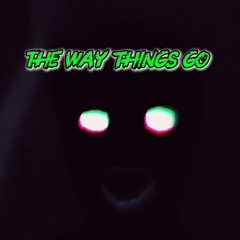 The way things go