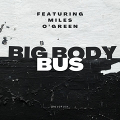 Big Body Bus feat. Miles O’Green (Prod. Loco Beats)