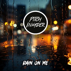 Pitch Invader - Rain On Me