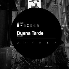 B - Sides Series 28 - Buena Tarde