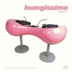 loungissimo (vol. 1) • Gros-Câlin