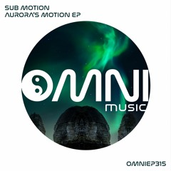 OUT NOW: SUB MOTION - AURORA'S MOTION EP (OmniEP315)