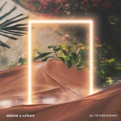 WRATHE & Astraye - All I've Ever Known