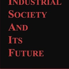 ❤read✔ Industrial Society and Its Future: Unabomber Manifesto