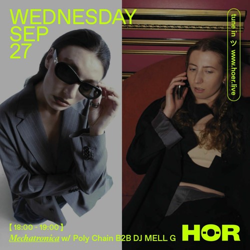 HÖR x Mechatronica: Poly Chain b2b DJ MELL G (27-09-2023)