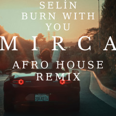 Selin-Burn With You (Mirca Remix)