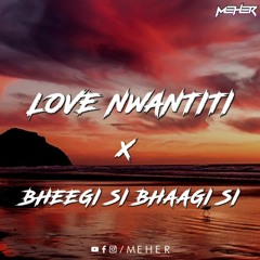 CKay - Love Nwantiti X Bheegi Si Bhaagi Si | Mashup | MEHER