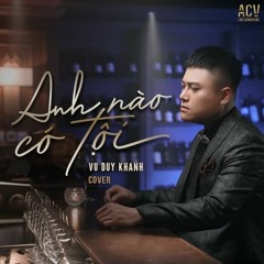 Anh Nào Có Tội - Vũ Duy Khánh
