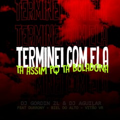 MTG - TERMINEI COM ELA vs TA ASSIM PQ TA BOLADONA (DJ GORDIN ZL & DJ AGUILAR )