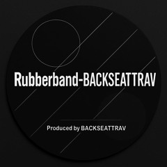 RUBBERBAND-BACKSEATTRAV Prod by BST