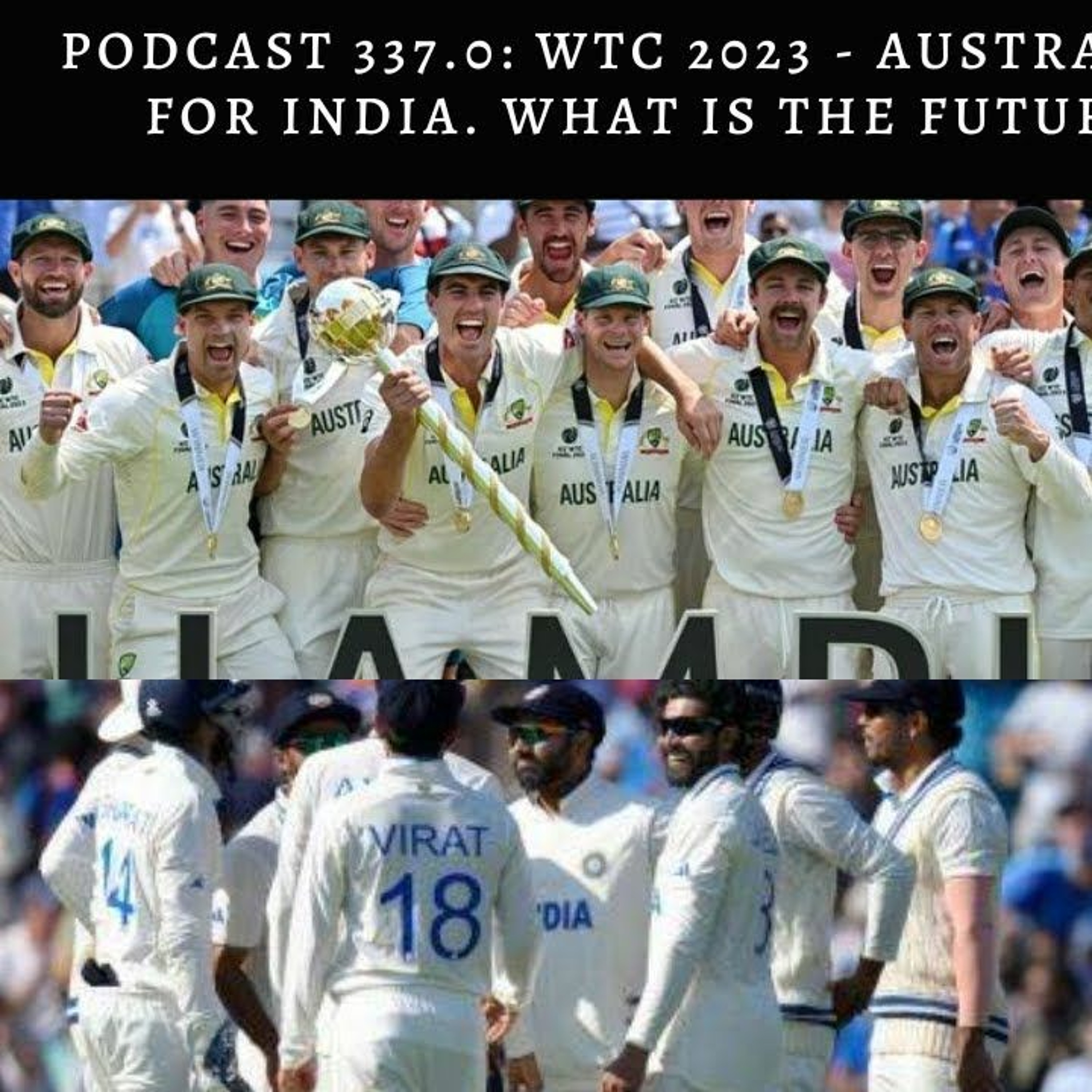Podcast 337.0 WTC 2023 Australia Triumphs And The Future Of Indian Cricket