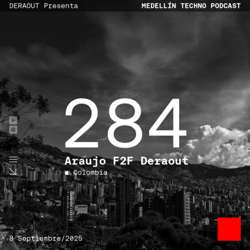 MTP 284 - Medellin Techno Podcast Episodio 284 - Araujo f2f Deraout