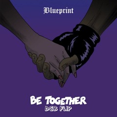 Be Together (Blueprint D&B Flip)