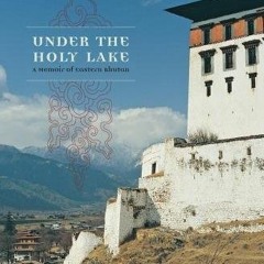 View EPUB 📦 Under the Holy Lake: A Memoir of Eastern Bhutan (Wayfarer) by  Ken Haigh