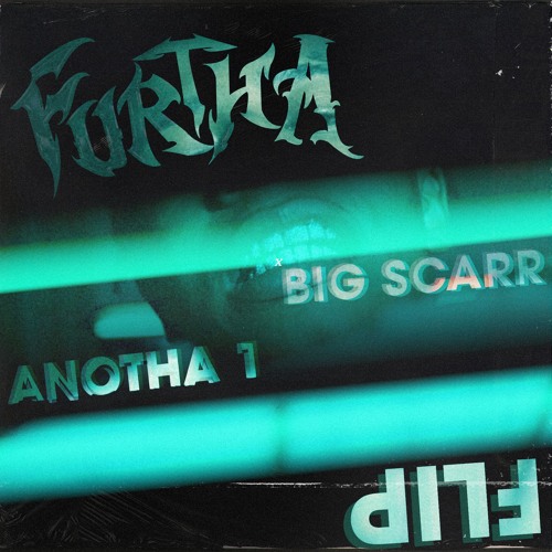 Big Scarr - Anotha 1 (FURTHA Flip)