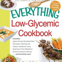 ❤read✔ The Everything Low-Glycemic Cookbook: Includes Apple Oatmeal Breakfast Bars, Parmesan Art