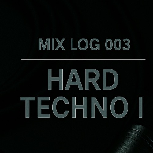 Mix Log 003: Hard Techno I