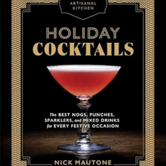 FREE EPUB 🖍️ The Artisanal Kitchen: Holiday Cocktails: The Best Nogs, Punches, Spark
