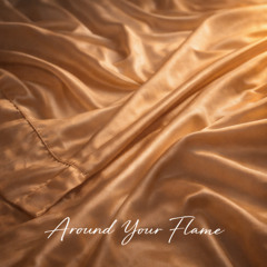 Around Your Flame