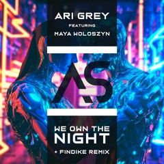 Ari Grey feat. Maya Woloszyn - We Own The Night (Findike Remix) [OUT NOW]