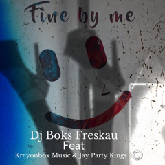 Dj Boks Freskau  - Fine By Me (Feat Kreyonbox Music & Jay Partykings )