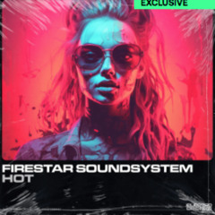 Firestar Soundsystem - Hot [Out Now On Electrobreakz]