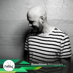 Peace Peter's Podcast 109 | Atmosphäre | Rauschhaus