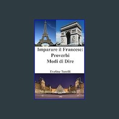 #^DOWNLOAD 📚 Imparare il Francese: Proverbi - Modi di Dire (Italian Edition) <(DOWNLOAD E.B.O.O.K.