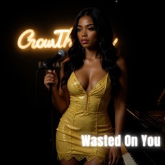 Wasted On You