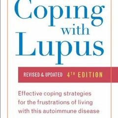 Access [KINDLE PDF EBOOK EPUB] Coping with Lupus: Revised & Updated, Fourth Edition (