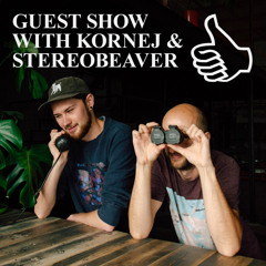 GUEST SHOW WITH KORNEJ & STEREOBEAVER