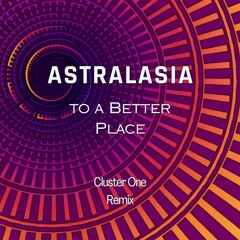 Astralasia - To a Better Place (Cluster One Remix)