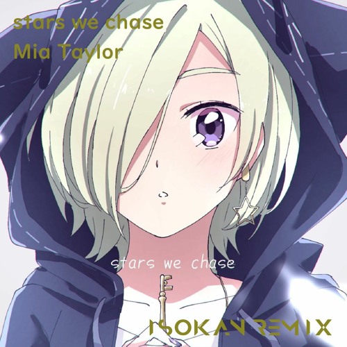 Stream ミア・テイラー (CV.内田 秀) - stars we chase (ISOKAN Remix