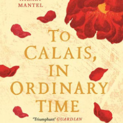 [Free] EPUB 🖋️ To Calais, In Ordinary Time by  James Meek [KINDLE PDF EBOOK EPUB]