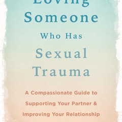 ⚡PDF ❤ Loving Someone Who Has Sexual Trauma: A Compassionate Guide to Supporting