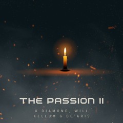 Will Kellum, DeAris, & K Diamond - The Passion II