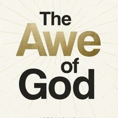 PDF/ePub The Awe of God: The Astounding Way a Healthy Fear of God Transforms Your Life - John Bevere