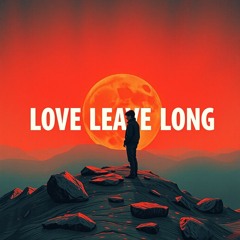 Love Leave Long