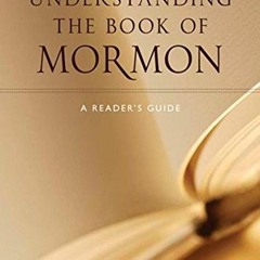 Access EBOOK 📒 Understanding the Book of Mormon: A Reader's Guide by  Grant Hardy [P