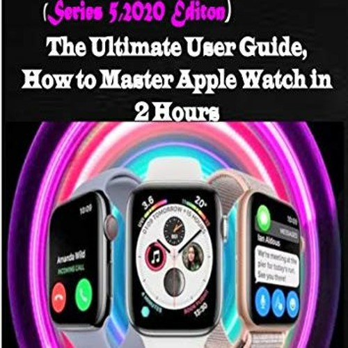 [ACCESS] PDF 💞 Apple Watch (Series 5, 2020 Edition): The Ultimate user Guide, How to