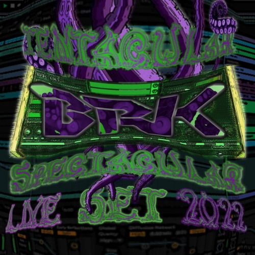 BRK - TENTACULAR SPECTACULAR - SOUNDCLOUD LIVE SET - FEB 2022