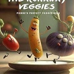 FREE EBOOK 💓 The Runaway Veggies: Pierre's Perfect Veggie Dish by Alex D.  Frost [EB