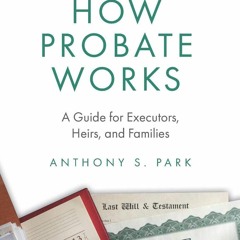 Download PDF How Probate Works: A Guide for Executors, Heirs, and Families For