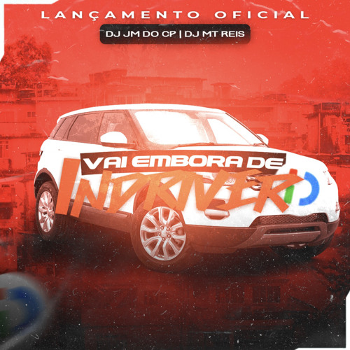 vai embora de indriver - DJ JM DO CP (feat. DJ MT REIS)